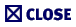  Close 